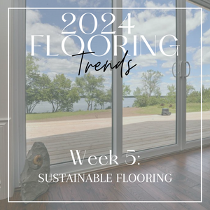 2024 Flooring Trends | Sustainable Flooring