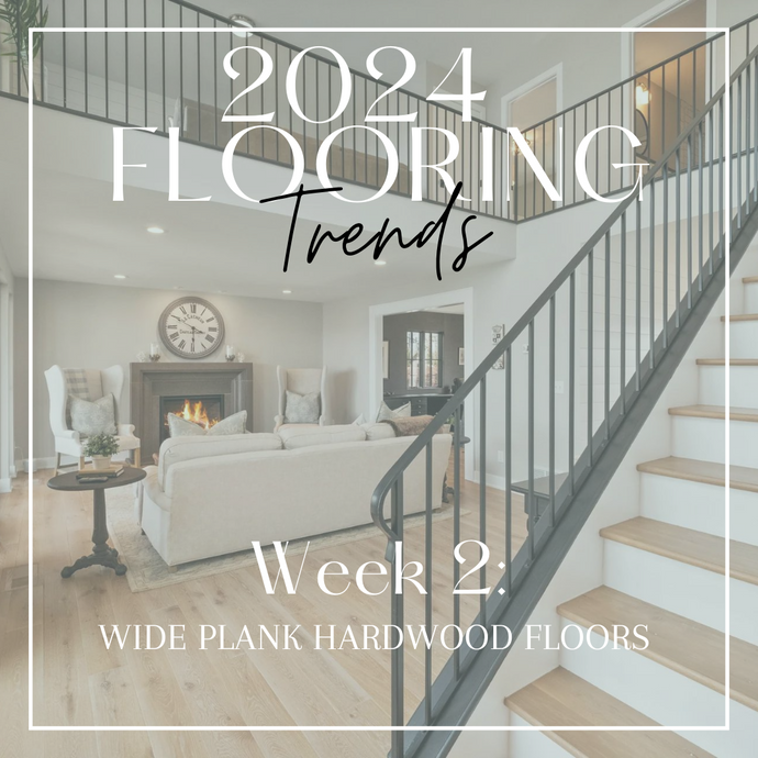 2024 Flooring Trends | Wide Plank Hardwood Floors