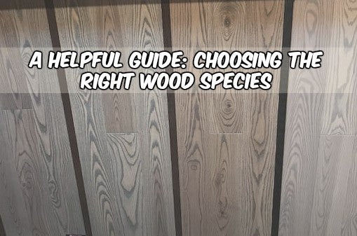 A Guide to Choosing your Wood Species