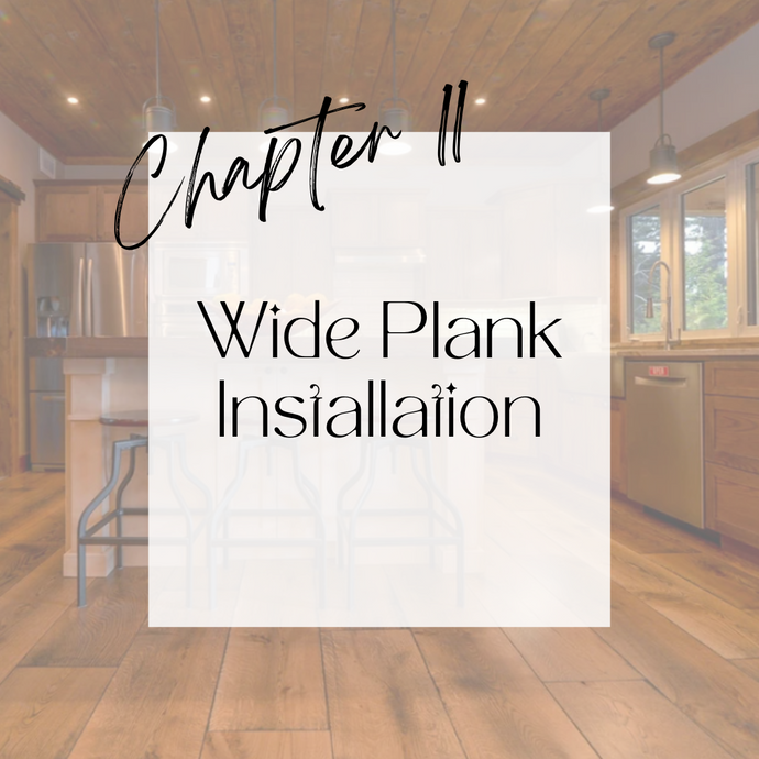 Chapter 11 | Wide Plank Installation