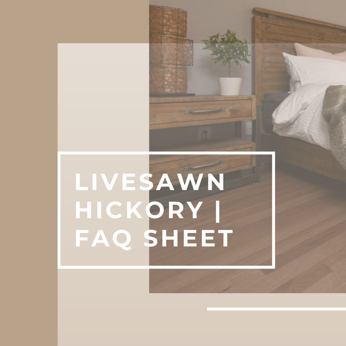 Hickory Live Sawn  | FAQ Sheet