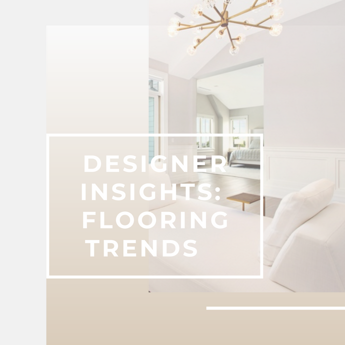 Designer Insight | Flooring Trends